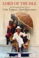 Lord of the Isle - Viața și epoca extravagante ale lui Colin Tennant (Lord Glenconner) - Lord of the Isle - The Extravagent Life and Times of Colin Tennant (Lord Glenconner)