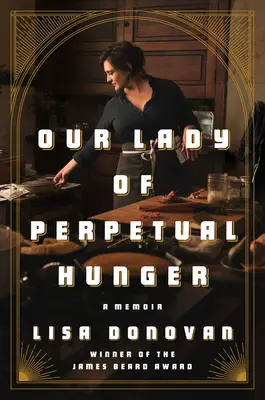 Doamna noastră a Foametei Perpetue: A Memoir - Our Lady of Perpetual Hunger: A Memoir