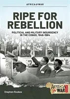 Ripe for Rebellion: Insurgență și război sub acoperire în Congo, 1960-1965 - Ripe for Rebellion: Insurgency and Covert War in the Congo, 1960-1965