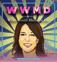 WWMD: Ce ar face Marianne? Citate după care să trăiești - WWMD: What Would Marianne Do?: Quotes to Live by