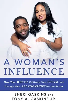 Influența unei femei: Deține-ți valoarea, cultivă-ți puterea și schimbă-ți relațiile în bine - A Woman's Influence: Own Your Worth, Cultivate Your Power, and Change Your Relationships for the Better