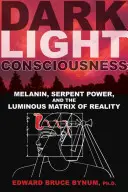 Conștiința luminii întunecate: Melanina, puterea șarpelui și matricea luminoasă a realității - Dark Light Consciousness: Melanin, Serpent Power, and the Luminous Matrix of Reality