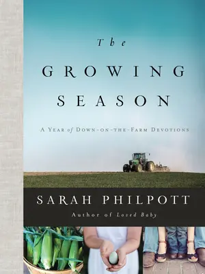 The Growing Season: Un an de devoțiuni la fermă - The Growing Season: A Year of Down-On-The-Farm Devotions
