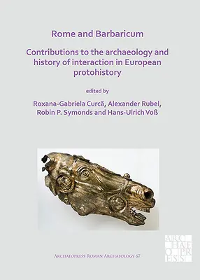 Roma și Barbaricum: Contribuții la arheologia și istoria interacțiunii în protoistoria europeană - Rome and Barbaricum: Contributions to the Archaeology and History of Interaction in European Protohistory