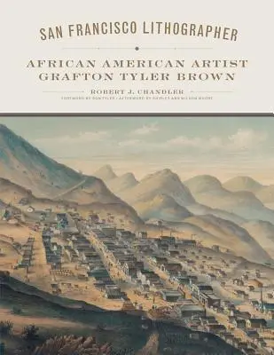 San Francisco Lithographer, volumul 14: Artistul afro-american Grafton Tyler Brown - San Francisco Lithographer, Volume 14: African American Artist Grafton Tyler Brown