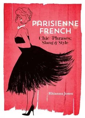 Parisienne French: Fraze chic, argou și stil - Parisienne French: Chic Phrases, Slang and Style