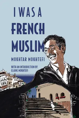 Am fost un musulman francez: Memoriile unui luptător algerian pentru libertate - I Was a French Muslim: Memories of an Algerian Freedom Fighter