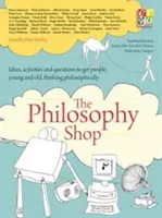 Fundația Filosofie: The Philosophy Shop (Paperback) Idei, activități și întrebări pentru ca oamenii, tineri și bătrâni, să gândească filozofic - The Philosophy Foundation: The Philosophy Shop (Paperback) Ideas, Activities and Questions Toget People, Young and Old, Thinking Philosophically