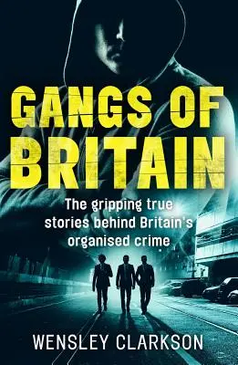 Gangs of Britain: Fețele care conduc crima organizată britanică: The Faces Who Run British Organised Crime - Gangs of Britain: The Faces Who Run British Organised Crime