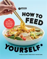 Cum să te hrănești singur: 100 de rețete rapide, ieftine și fiabile pentru gătit atunci când nu știi ce faci: O carte de bucate - How to Feed Yourself: 100 Fast, Cheap, and Reliable Recipes for Cooking When You Don't Know What You're Doing: A Cookbook