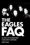 The Eagles FAQ: Tot ce rămâne de știut despre superstarurile rock-ului clasic - The Eagles FAQ: All That's Left to Know About Classic Rock's Superstars