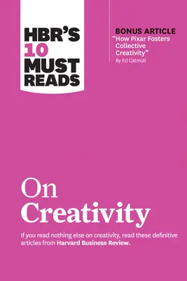 Hbr's 10 Must Reads on Creativity (cu articolul bonus How Pixar Fosters Collective Creativity de Ed Catmull) - Hbr's 10 Must Reads on Creativity (with Bonus Article How Pixar Fosters Collective Creativity by Ed Catmull)