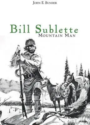 Bill Sublette: Omul muntelui - Bill Sublette: Mountain Man