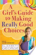 A Girl's Guide to Making Really Good Choices (Ghidul unei fete pentru a face alegeri foarte bune) - A Girl's Guide to Making Really Good Choices