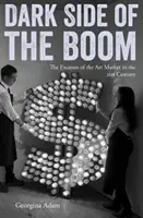 Dark Side of the Boom: Excesele pieței de artă în secolul XXI - Dark Side of the Boom: The Excesses of the Art Market in the 21st Century