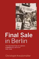 Final Sale in Berlin: Distrugerea activității comerciale evreiești, 1930-1945 - Final Sale in Berlin: The Destruction of Jewish Commercial Activity, 1930-1945