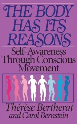 Corpul are motivele sale: Conștientizarea de sine prin mișcare conștientă - The Body Has Its Reasons: Self-Awareness Through Conscious Movement