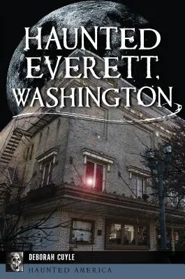 Everett, Washington bântuit - Haunted Everett, Washington
