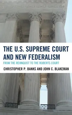Curtea Supremă a Statelor Unite și noul federalism: De la Curtea Rehnquist la Curtea Roberts - The U.S. Supreme Court and New Federalism: From the Rehnquist to the Roberts Court