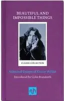 Lucruri frumoase și imposibile: Eseuri alese de Oscar Wilde - Beautiful and Impossible Things: Selected Essays of Oscar Wilde