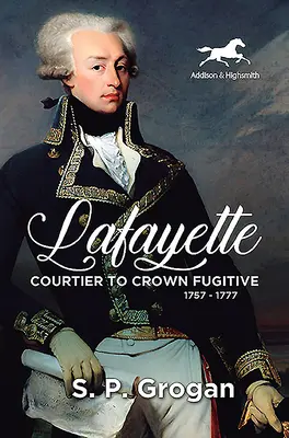 Lafayette: De la curtean la fugar de coroană, 1757-1777 - Lafayette: Courtier to Crown Fugitive, 1757-1777