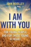 Eu sunt cu tine: Pentru tineri și pentru cei tineri la inimă - I Am with You: For Young People and the Young at Heart