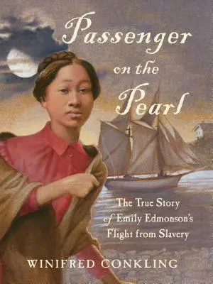 Pasager pe Pearl: Povestea adevărată a fugii din sclavie a lui Emily Edmonson - Passenger on the Pearl: The True Story of Emily Edmonson's Flight from Slavery