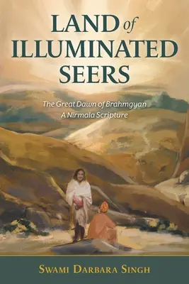 Țara clarvăzătorilor iluminați: Marea zori de Brahmgyan - O scriptură Nirmala - Land of Illuminated Seers: The Great Dawn of Brahmgyan - A Nirmala Scripture