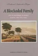 O familie blocată: Viața în sudul Alabamei în timpul Războiului Civil - A Blockaded Family: Life in Southern Alabama During the Civil War