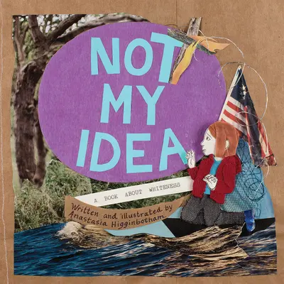 Nu e ideea mea: O carte despre albire - Not My Idea: A Book about Whiteness