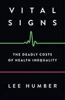 Semne vitale: Costurile mortale ale inegalității în materie de sănătate: The Deadly Costs of Health Inequality - Vital Signs: The Deadly Costs of Health Inequality
