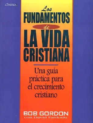 Fundamentos de La Vida Cristiana, Los: Fundamentele vieții creștine - Fundamentos de La Vida Cristiana, Los: The Foundations of Christian Living