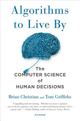 Algoritmi prin care să trăim: Știința informatică a deciziilor umane - Algorithms to Live by: The Computer Science of Human Decisions