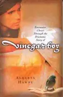 Întâlnirea cu Hristos prin povestea dramatică a lui Vinegar Boy - Encounter Christ Through the Dramatic Story of Vinegar Boy