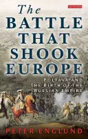 Bătălia care a zguduit Europa: Poltava și nașterea Imperiului Rus - The Battle That Shook Europe: Poltava and the Birth of the Russian Empire