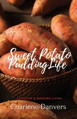 Sweet Potato Pudding Life - pietre prețioase pentru o viață mai dulce - Sweet Potato Pudding Life - Gems for a Sweeter Living