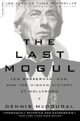 Ultimul mogul: Lew Wasserman, McA și istoria ascunsă a Hollywood-ului - The Last Mogul: Lew Wasserman, McA, and the Hidden History of Hollywood