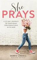 She Prays: A 31-Day Journey to Confident Conversations with God (O călătorie de 31 de zile către conversații încrezătoare cu Dumnezeu) - She Prays: A 31-Day Journey to Confident Conversations with God
