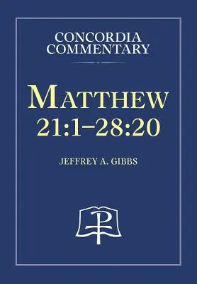 Matei 21:1-28:20 - Comentariu Concordia - Matthew 21:1-28:20 - Concordia Commentary