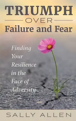 Triumful asupra eșecului și a fricii - Triumph Over Failure and Fear