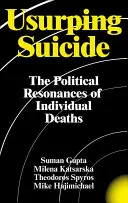 Usurparea sinuciderii: Rezonanțele politice ale deceselor individuale - Usurping Suicide: The Political Resonances of Individual Deaths