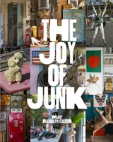 The Joy of Junk: Du-te drept înainte, îndrăgostește-te de cele mai nebunești lucruri, găsește valoarea în cele fără valoare, salvează și reciclează lucrurile curioase O - The Joy of Junk: Go Right Ahead, Fall in Love with the Wackiest Things, Find the Worth in the Worthless, Rescue & Recycle the Curious O
