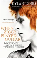 Când Ziggy cânta la chitară - David Bowie și cele patru minute care au zguduit lumea - When Ziggy Played Guitar - David Bowie and Four Minutes that Shook the World