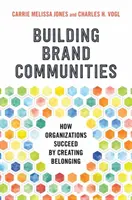 Construirea comunităților de marcă: Cum reușesc organizațiile prin crearea apartenenței - Building Brand Communities: How Organizations Succeed by Creating Belonging