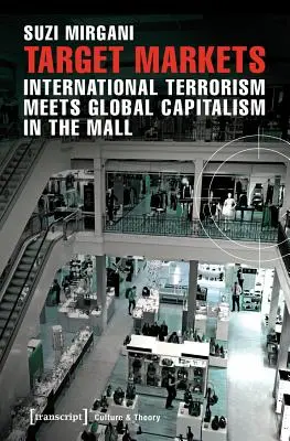 Piețe țintă: Terorismul internațional întâlnește capitalismul global în Mall - Target Markets: International Terrorism Meets Global Capitalism in the Mall