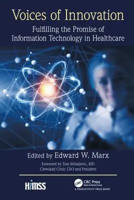Vocile inovației: Îndeplinirea promisiunii tehnologiei informației în domeniul sănătății - Voices of Innovation: Fulfilling the Promise of Information Technology in Healthcare