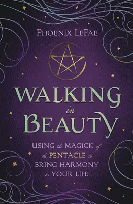 Pășind în frumusețe: Utilizarea Magiei Pentaclului pentru a aduce armonie în viața ta - Walking in Beauty: Using the Magick of the Pentacle to Bring Harmony to Your Life