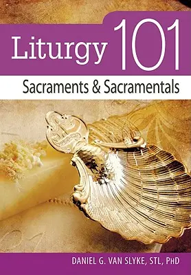 Liturghie 101: Sacramente și Sacramentale - Liturgy 101: Sacraments and Sacramentals