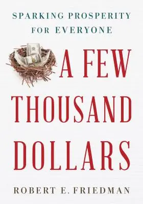 Câteva mii de dolari: Sparking Prosperity for Everyone - A Few Thousand Dollars: Sparking Prosperity for Everyone