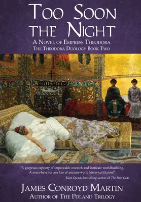 Prea curând noaptea: Un roman al împărătesei Theodora - Too Soon the Night: A Novel of Empress Theodora